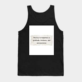 The key to happiness is gratitude, kindness, and perseverance Tank Top